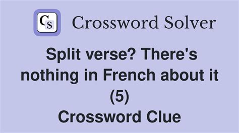 Split verse? There's nothing in French about it (5) - Crossword Clue ...