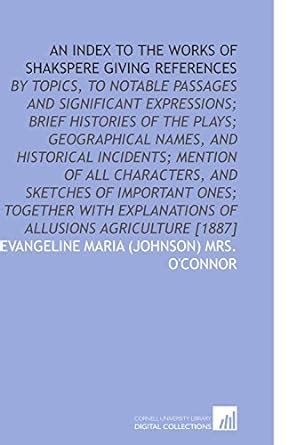 An Index to the Works of Shakspere Giving References: By Topics, to ...