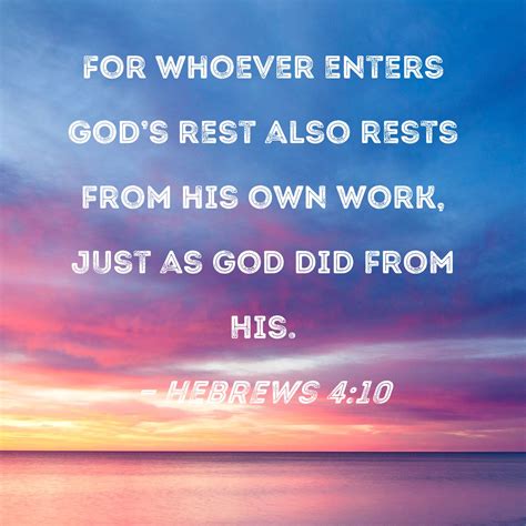 Hebrews 4:10 For whoever enters God's rest also rests from his own work ...