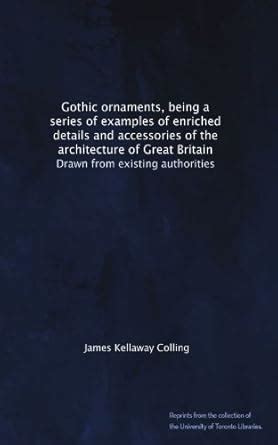 Gothic ornaments, being a series of examples of enriched details and ...