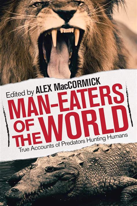 Man-Eaters of the World: True Accounts of Predators Hunting Humans ...
