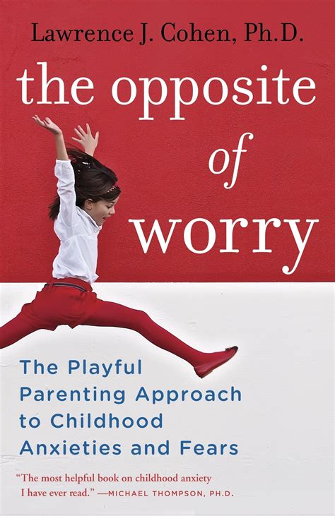 The Opposite of Worry: The Playful Parenting Approach to Childhood ...
