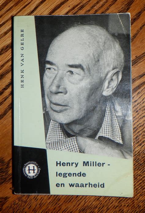 Henry Miller - legende en waarheld by Van Gelre, Henk, Henry Miller ...