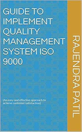 GUIDE TO IMPLEMENT QUALITY MANAGEMENT SYSTEM ISO 9000: (An easy and ...