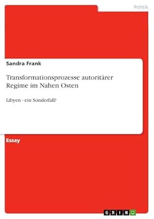 Transformationsprozesse autoritärer Regime im Nahen Osten: Libyen - ein ...