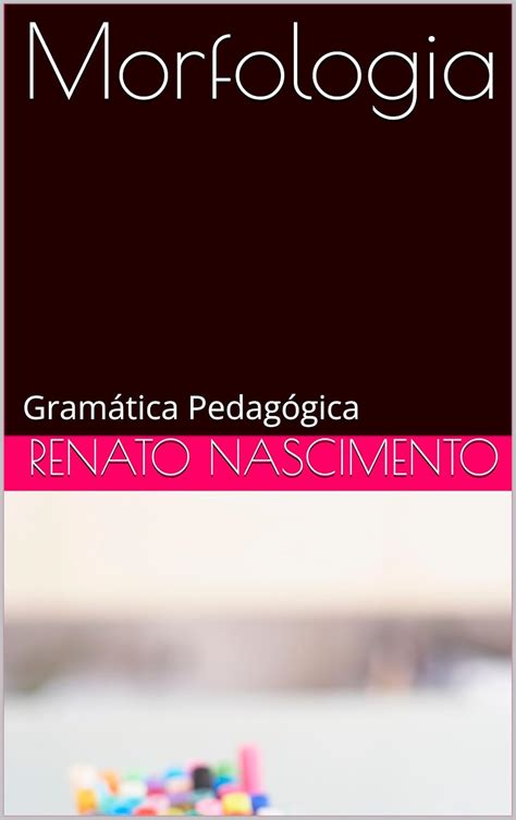 Morfologia: Gramática Pedagógica (Literatura, Lingua Portuguesa ...