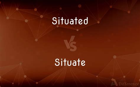 Situated vs. Situate — What’s the Difference?