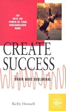 Create Success (Brain Sync Series) : Howell, Kelly: Amazon.in: Books
