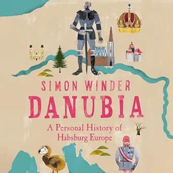 Danubia: A Personal History of Habsburg Europe (Audio Download): Simon ...
