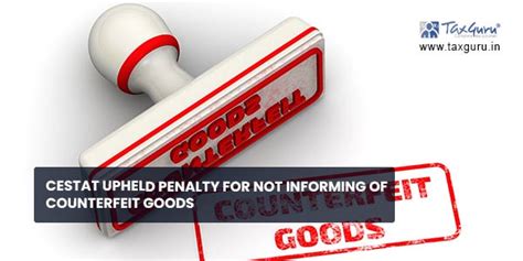 CESTAT upheld penalty for not informing of counterfeit goods
