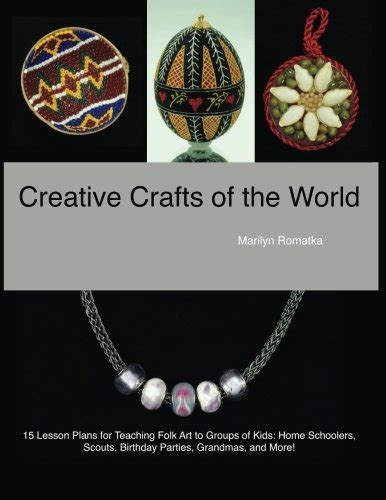 Creative Crafts of the World: 15 lesson plans for teaching folk art to ...