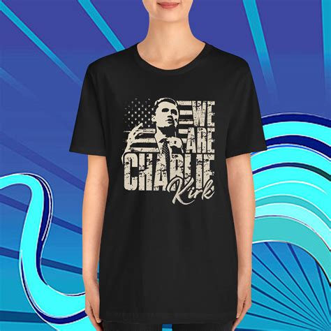 We Are Charlie Kirk T-Shirts