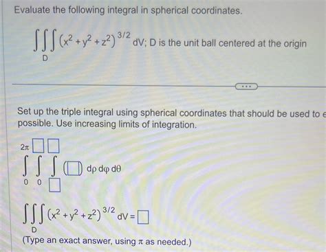[Solved] Evaluate the following integral in spherical coordinates. JJJ ...