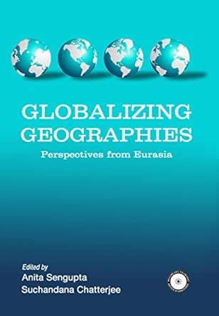 Globalizing Geographies: Perspectives from Eurasia eBook : Sengupta ...