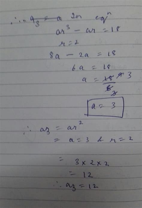 Determine a3 if an is geometric progression and a4-a2=18 and a5-a3=36 ...