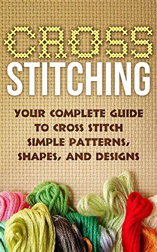 Cross Stitch:Your Complete Guide to Cross Stitch Simple Patterns ...