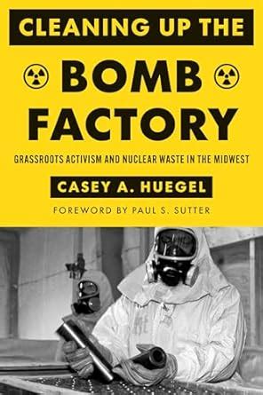 Buy Cleaning Up the Bomb Factory: Grassroots Activism and Nuclear Waste ...