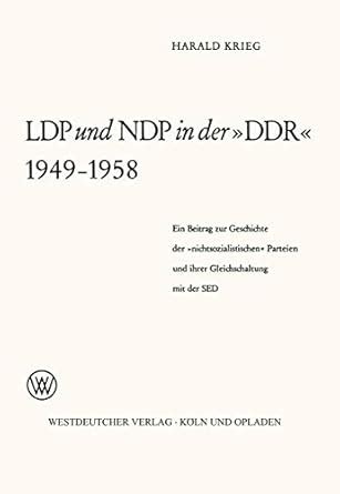 LDP und NDP in der »DDR« 1949 – 1958: Ein Beitrag zur Geschichte der ...