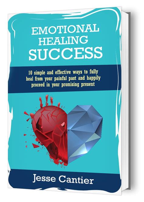 Emotional Healing Success: 10 Simple and Effective Ways to Fully Heal ...