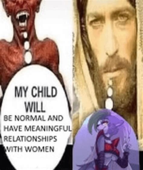 I love these my child will... memes. Please post some in the comments ...