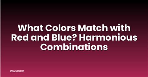 What Colors Match With Red And Blue? Harmonious Combinations | WordSCR