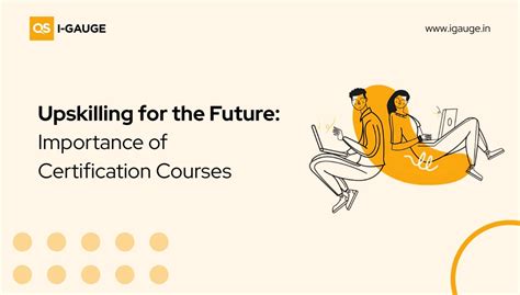 Upskilling for the Future: Importance of Certification Courses | QS I-GAUGE