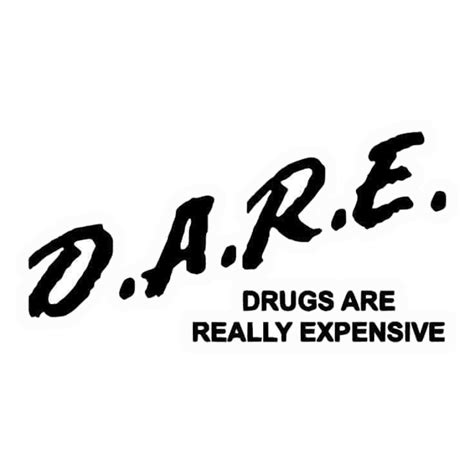 DARE Drugs Expensive Premium Vinyl Stickers – stickerogy