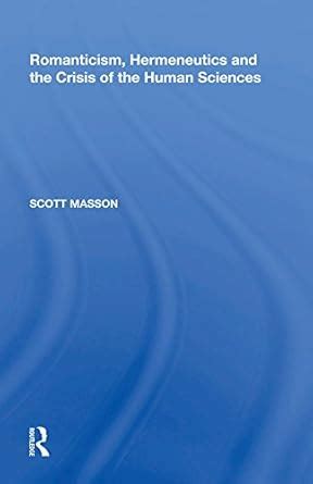 Romanticism, Hermeneutics and the Crisis of the Human Sciences eBook ...