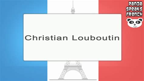 Christian Louboutin - How To Pronounce - French Native Speaker - YouTube