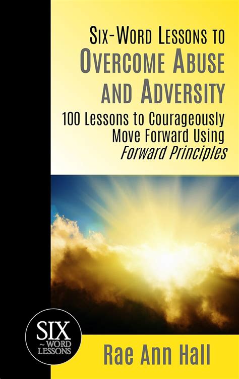 Six-Word Lessons to Overcome Abuse and Adversity: 100 Lessons to ...