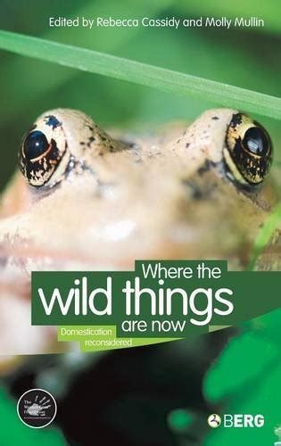 Where the Wild Things Are Now: Domestication Reconsidered (Wenner Gren ...