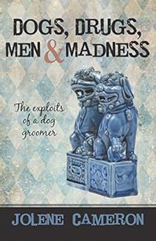 Dogs, Drugs, Men and Madness: The Exploits of a Dog Groomer eBook ...