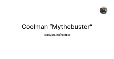 Coolman “Mythebuster” — Teletype