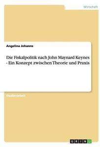 Die Fiskalpolitik nach John Maynard Keynes - Ein Konzept zwischen ...