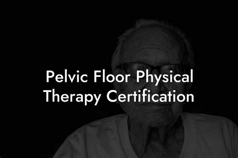 Pelvic Floor Physical Therapy Certification - Pelvic Floor Therapy ...