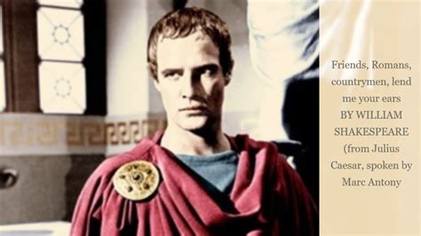 Friends, Romans, countrymen, lend me your ears from Julius Caesar ...