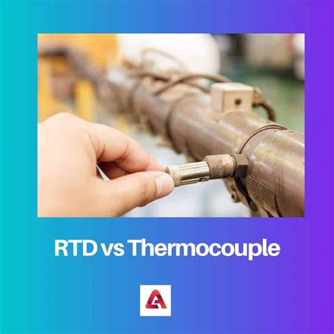 RTD vs Thermocouple: Difference and Comparison