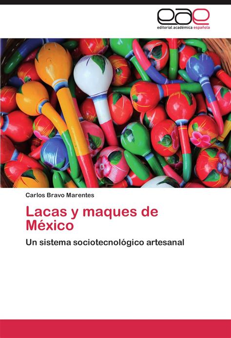 Buy Lacas y maques de México: Un sistema sociotecnológico artesanal ...