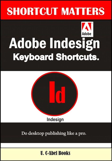 Adobe Indesign Keyboard Shortcuts (Shortcut Matters Book 43) eBook ...