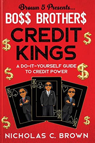 BO$$ BROTHER$ - CREDIT KINGS: A DO-IT-YOURSELF GUIDE TO CREDIT POWER ...