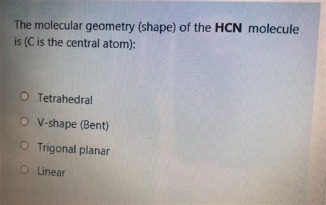 Solved The molecular geometry (shape) of the HCN molecule is | Chegg.com