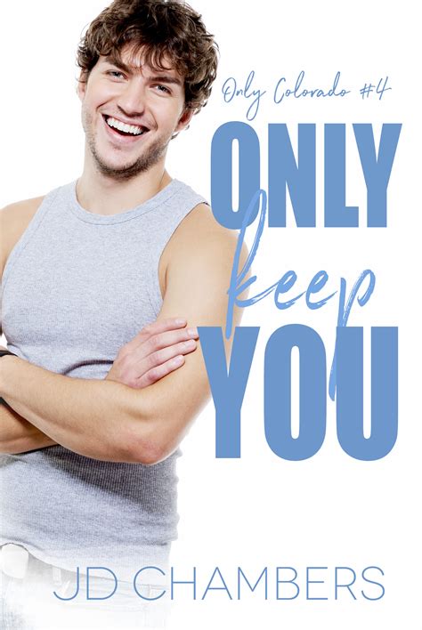 Only Keep You (Only Colorado, #4) by J.D. Chambers | Goodreads