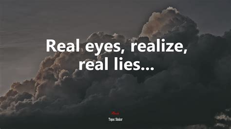 Real Eyes Realize Real Lies Wallpaper