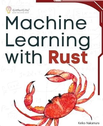 Buy Machine Learning with Rust: A practical attempt to explore Rust and ...