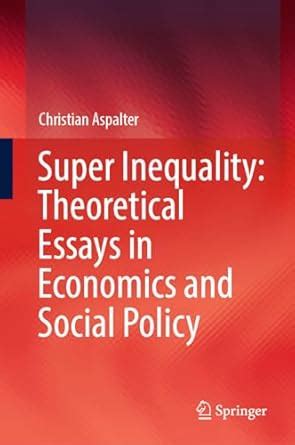 Buy Super Inequality: Theoretical Essays in Economics and Social Policy ...
