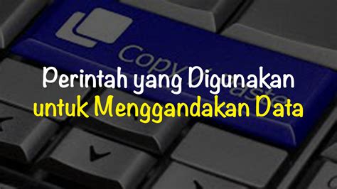 Memahami Perintah untuk Menggandakan Data: Panduan Lengkap