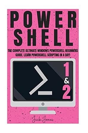 Powershell: The Complete Ultimate Windows Powershell Beginners Guide ...