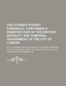 The Citizen's Pocket Chronicle; Containing a Digested View of the ...