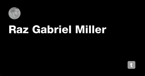 Raz Gabriel Miller — Teletype