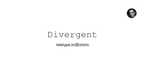 𝙳𝚒𝚟𝚎𝚛𝚐𝚎𝚗𝚝 — Teletype